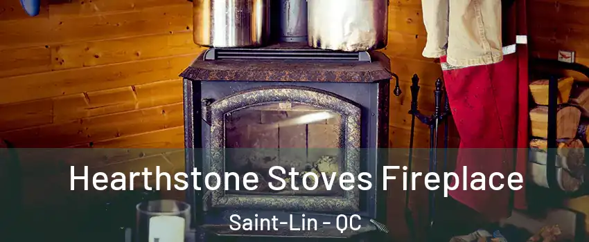  Hearthstone Stoves Fireplace Saint-Lin - QC