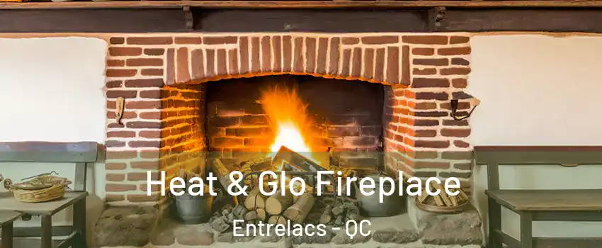  Heat & Glo Fireplace Entrelacs - QC