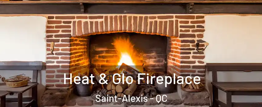  Heat & Glo Fireplace Saint-Alexis - QC