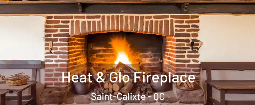  Heat & Glo Fireplace Saint-Calixte - QC