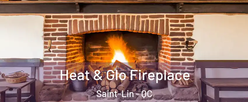  Heat & Glo Fireplace Saint-Lin - QC
