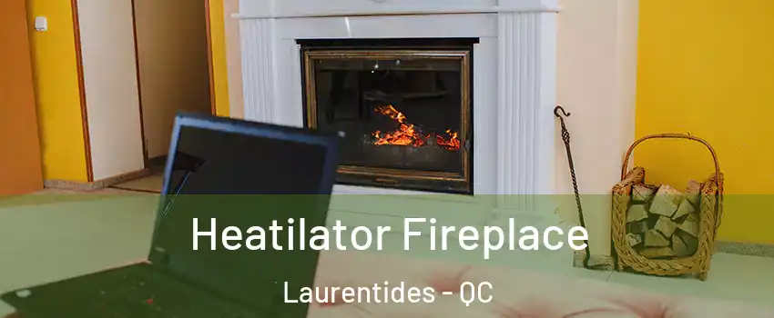  Heatilator Fireplace Laurentides - QC