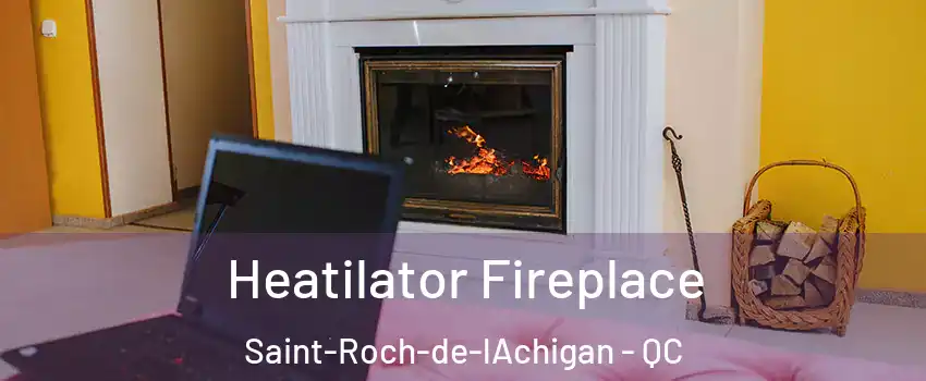  Heatilator Fireplace Saint-Roch-de-lAchigan - QC