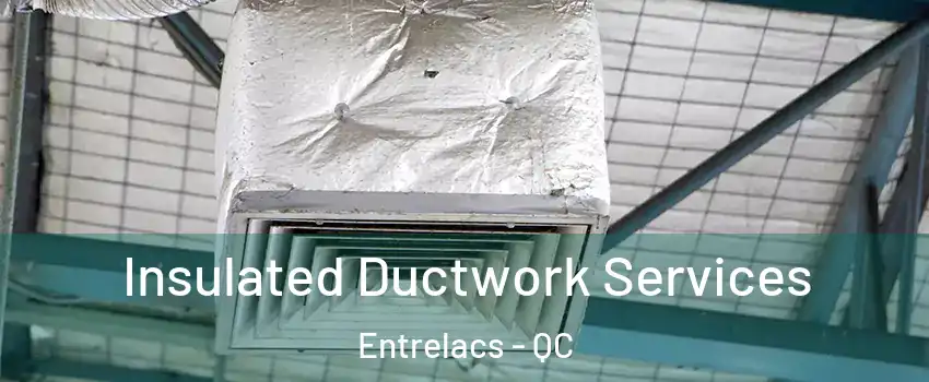  Insulated Ductwork Services Entrelacs - QC