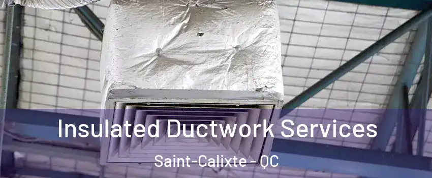  Insulated Ductwork Services Saint-Calixte - QC