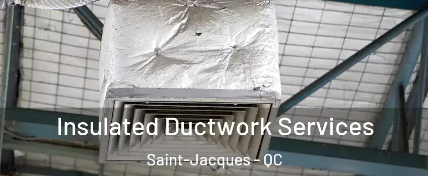  Insulated Ductwork Services Saint-Jacques - QC