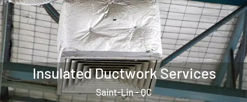  Insulated Ductwork Services Saint-Lin - QC