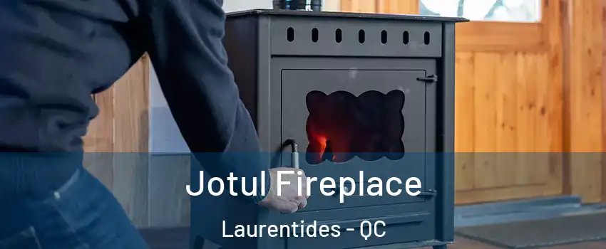  Jotul Fireplace Laurentides - QC