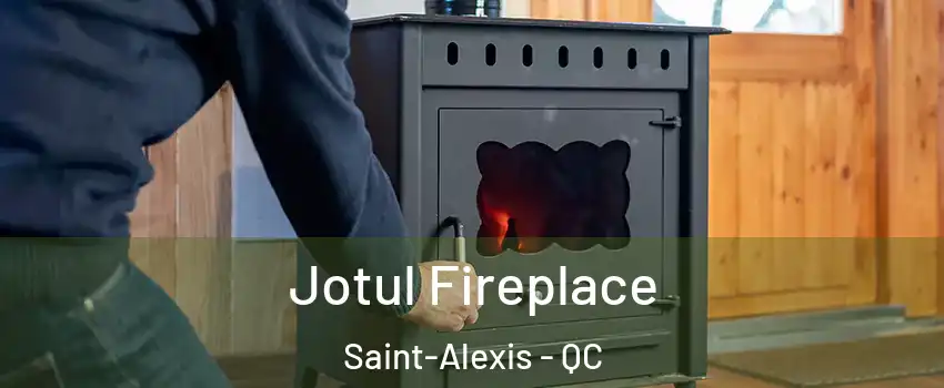  Jotul Fireplace Saint-Alexis - QC