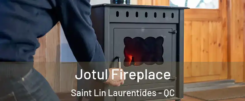  Jotul Fireplace Saint Lin Laurentides - QC