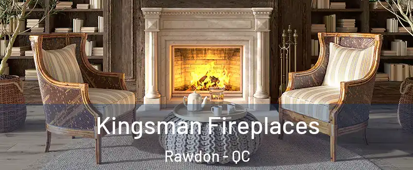  Kingsman Fireplaces Rawdon - QC