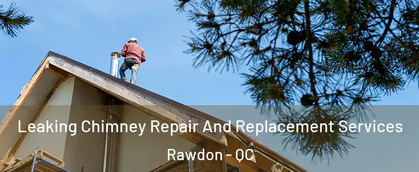  Leaking Chimney Repair And Replacement Services Rawdon - QC