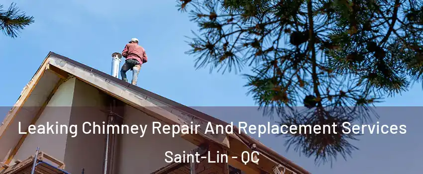  Leaking Chimney Repair And Replacement Services Saint-Lin - QC