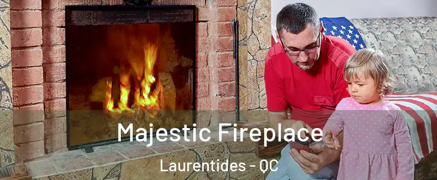  Majestic Fireplace Laurentides - QC