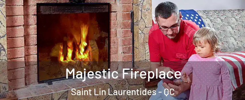  Majestic Fireplace Saint Lin Laurentides - QC