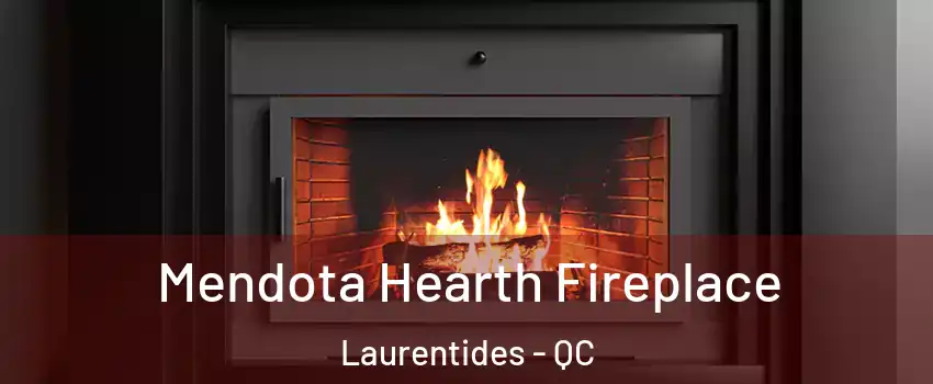  Mendota Hearth Fireplace Laurentides - QC