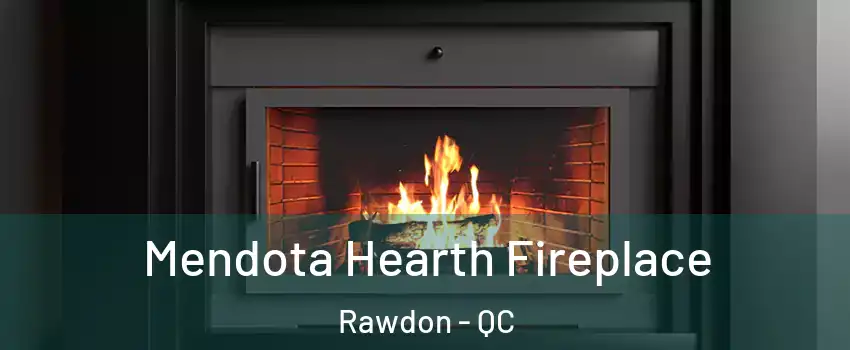  Mendota Hearth Fireplace Rawdon - QC