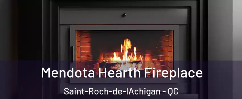  Mendota Hearth Fireplace Saint-Roch-de-lAchigan - QC