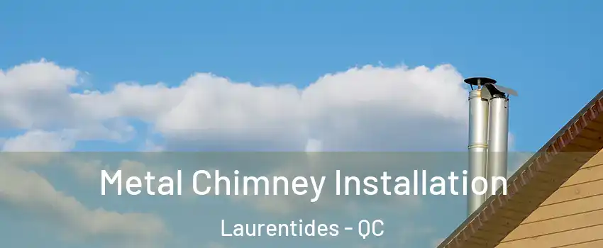  Metal Chimney Installation Laurentides - QC
