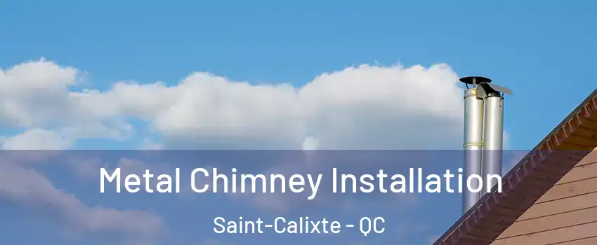  Metal Chimney Installation Saint-Calixte - QC