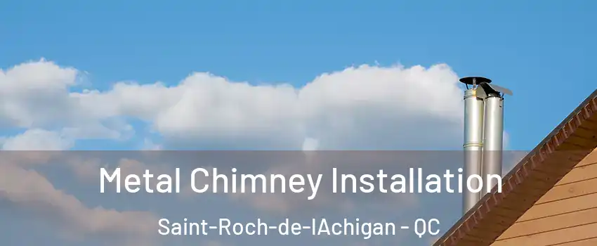  Metal Chimney Installation Saint-Roch-de-lAchigan - QC