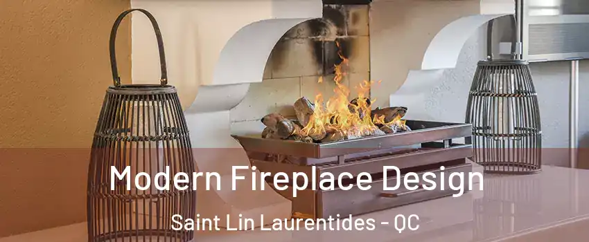  Modern Fireplace Design Saint Lin Laurentides - QC