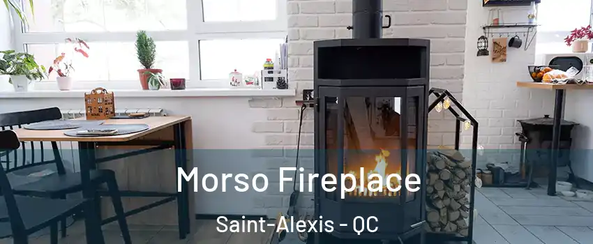  Morso Fireplace Saint-Alexis - QC