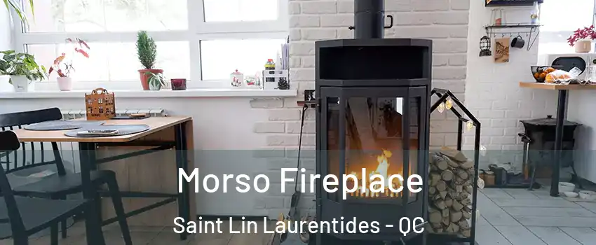  Morso Fireplace Saint Lin Laurentides - QC
