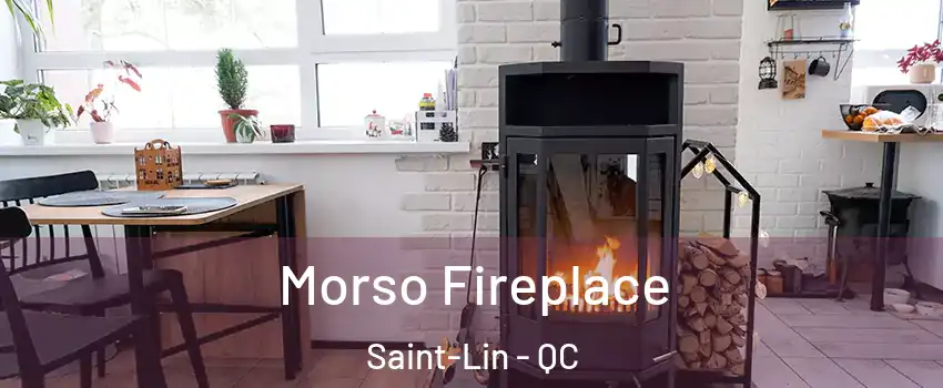  Morso Fireplace Saint-Lin - QC