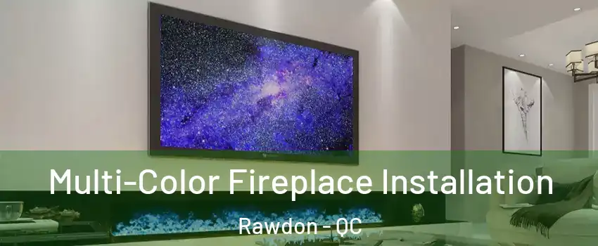  Multi-Color Fireplace Installation Rawdon - QC