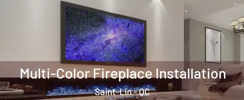  Multi-Color Fireplace Installation Saint-Lin - QC