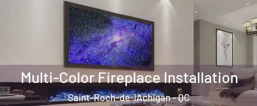  Multi-Color Fireplace Installation Saint-Roch-de-lAchigan - QC