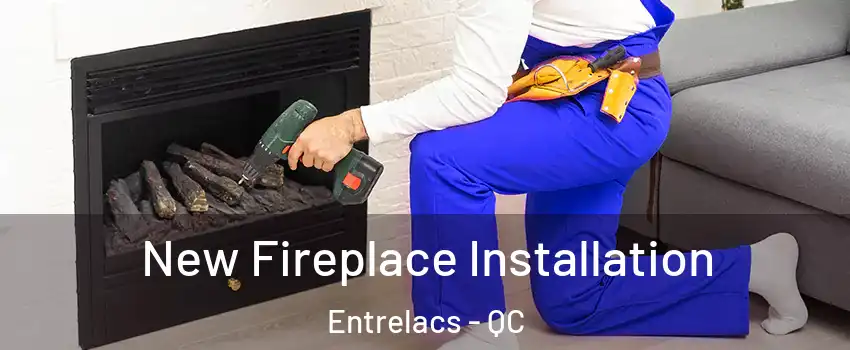  New Fireplace Installation Entrelacs - QC