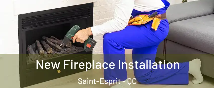  New Fireplace Installation Saint-Esprit - QC