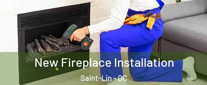  New Fireplace Installation Saint-Lin - QC