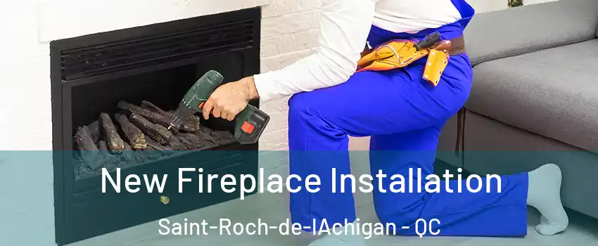  New Fireplace Installation Saint-Roch-de-lAchigan - QC