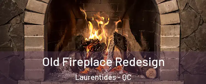  Old Fireplace Redesign Laurentides - QC