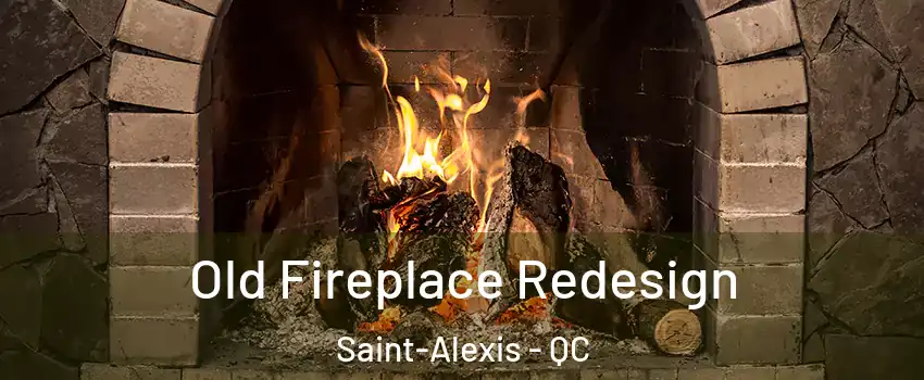  Old Fireplace Redesign Saint-Alexis - QC