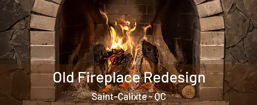  Old Fireplace Redesign Saint-Calixte - QC