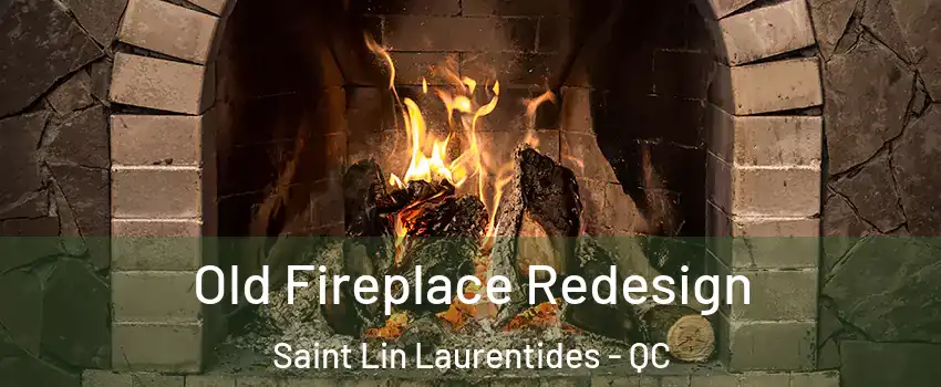  Old Fireplace Redesign Saint Lin Laurentides - QC