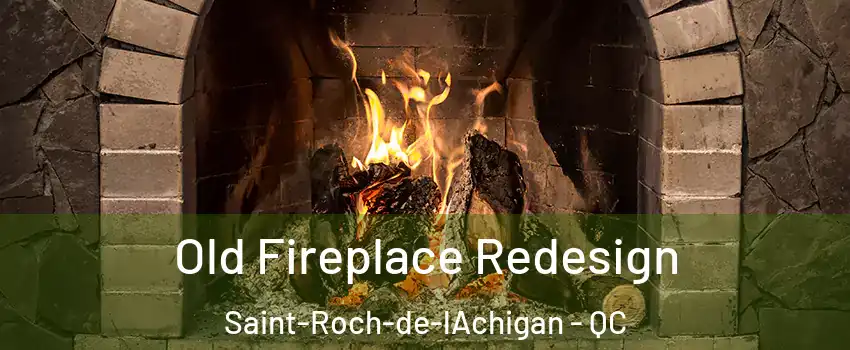  Old Fireplace Redesign Saint-Roch-de-lAchigan - QC