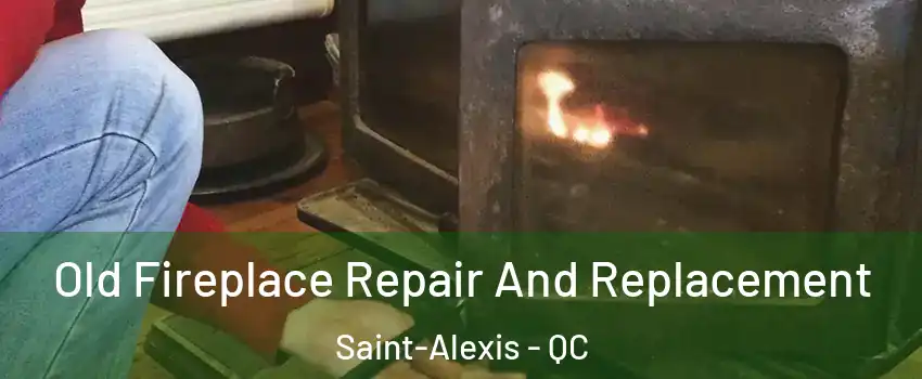  Old Fireplace Repair And Replacement Saint-Alexis - QC