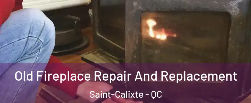  Old Fireplace Repair And Replacement Saint-Calixte - QC