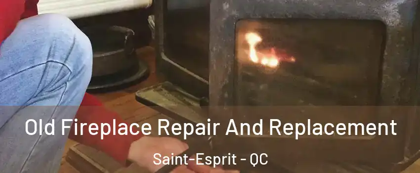  Old Fireplace Repair And Replacement Saint-Esprit - QC