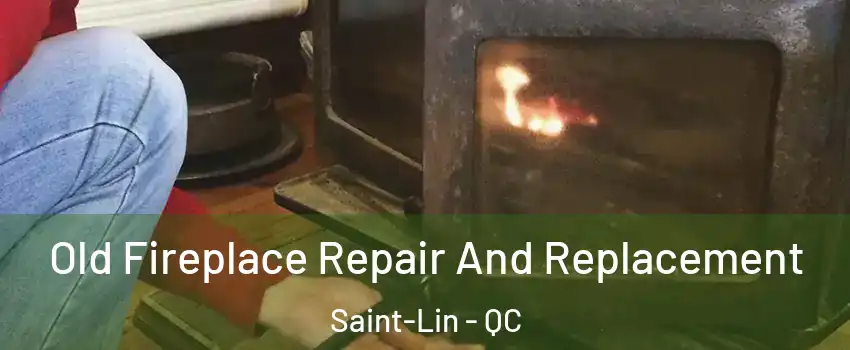  Old Fireplace Repair And Replacement Saint-Lin - QC