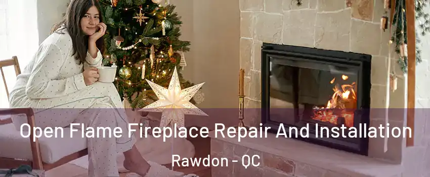  Open Flame Fireplace Repair And Installation Rawdon - QC