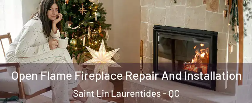  Open Flame Fireplace Repair And Installation Saint Lin Laurentides - QC