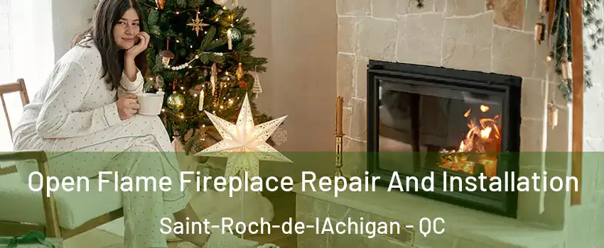 Open Flame Fireplace Repair And Installation Saint-Roch-de-lAchigan - QC