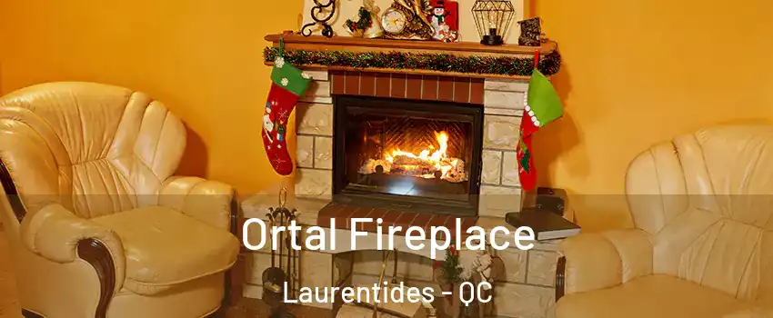  Ortal Fireplace Laurentides - QC
