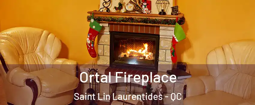  Ortal Fireplace Saint Lin Laurentides - QC